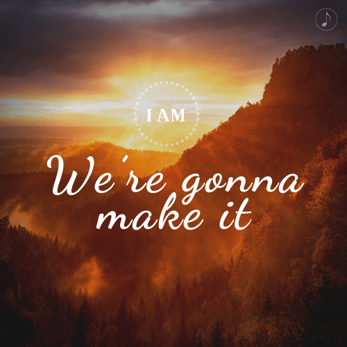 We're Gonna make it - I AM Mantra Song